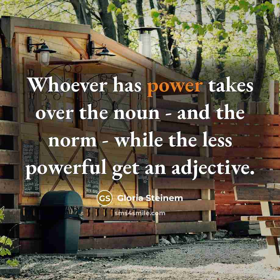 “Whoever has power takes over the noun - and the…” quote by Gloria Steinem