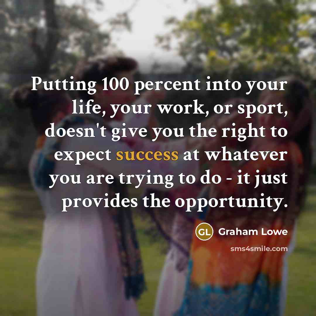 “Putting 100 percent into your life, your work, or sport,…” quote by Graham Lowe