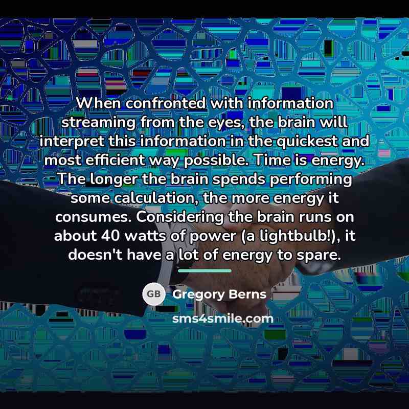 “When confronted with information streaming from the eyes, the brain…” quote by Gregory Berns