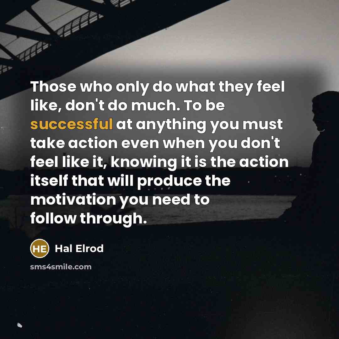 “Those who only do what they feel like, don't do…” quote by Hal Elrod