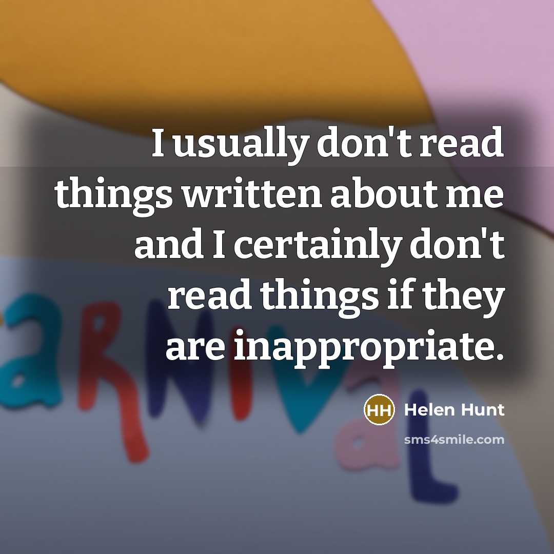 “I usually don't read things written about me and I…” quote by Helen Hunt