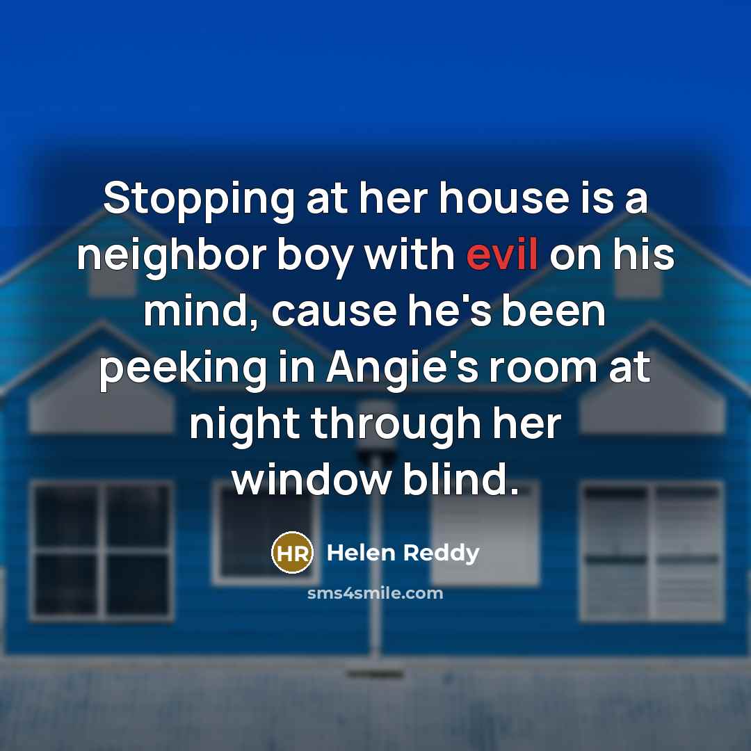 “Stopping at her house is a neighbor boy with evil…” quote by Helen Reddy