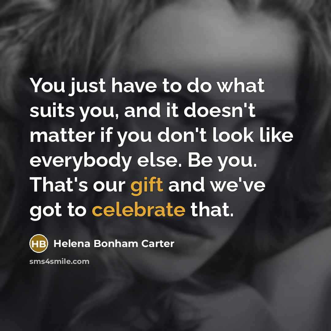 “You just have to do what suits you, and it…” quote by Helena Bonham Carter