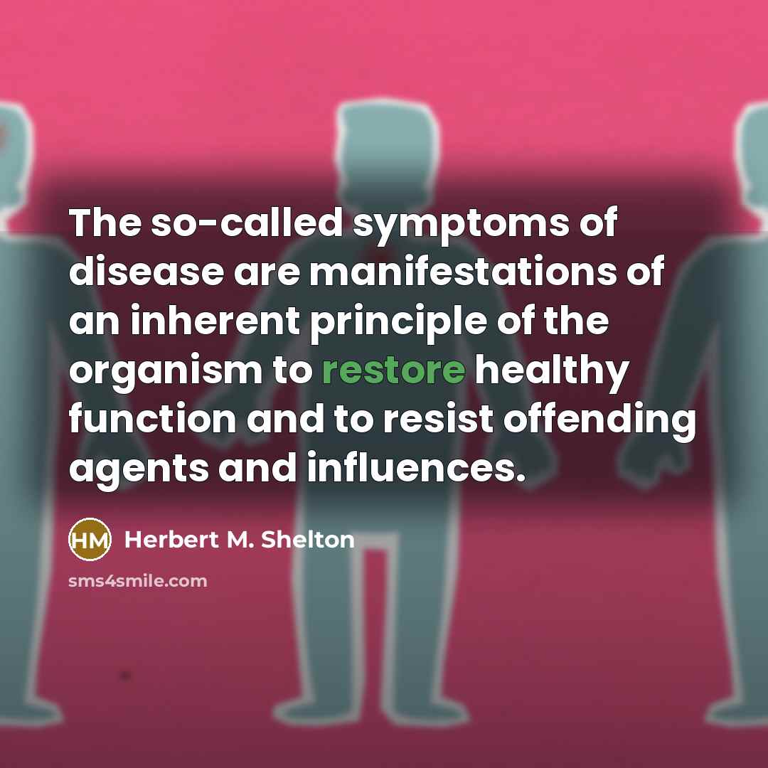 “The so-called symptoms of disease are manifestations of an inherent…” quote by Herbert M. Shelton