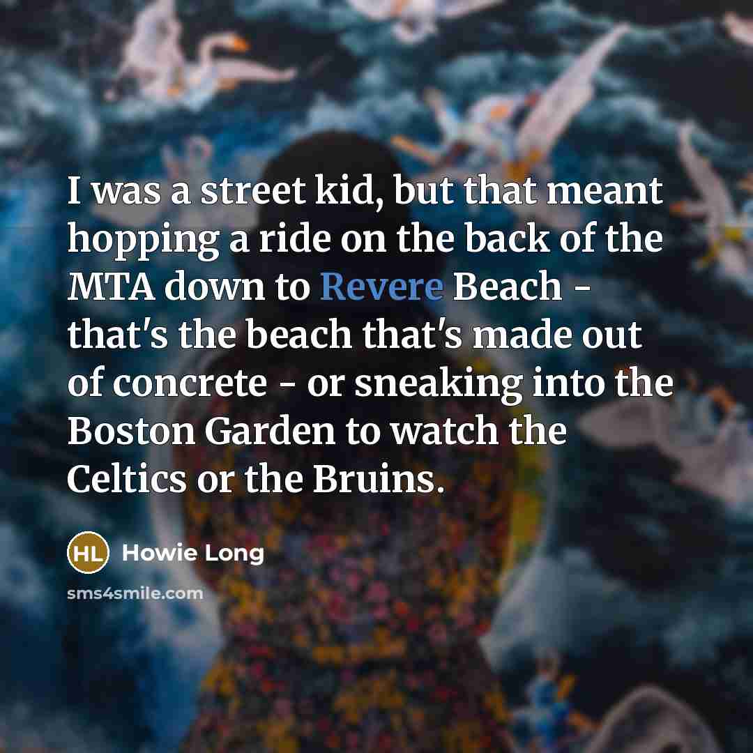 “I was a street kid, but that meant hopping a…” quote by Howie Long