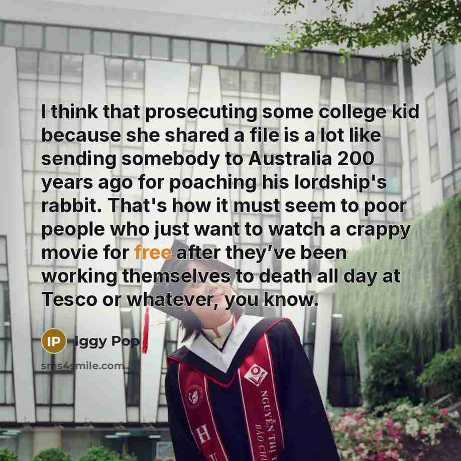 “I think that prosecuting some college kid because she shared…” quote by Iggy Pop