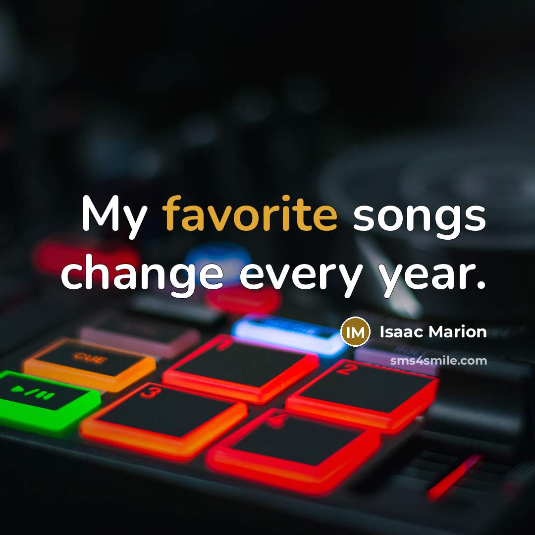 “My favorite songs change every year.” quote by Isaac Marion