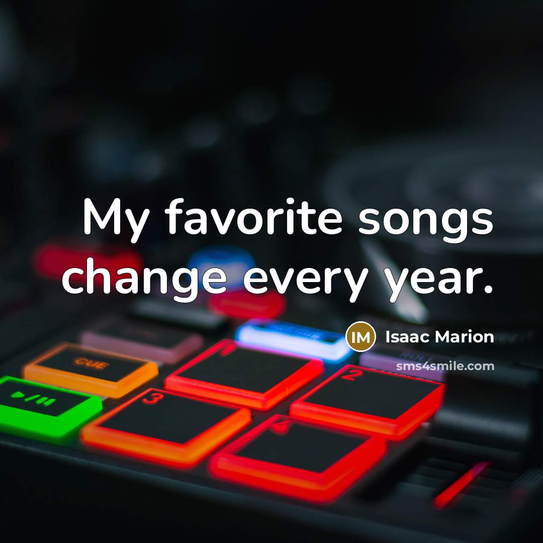 “My favorite songs change every year.…” quote by Isaac Marion