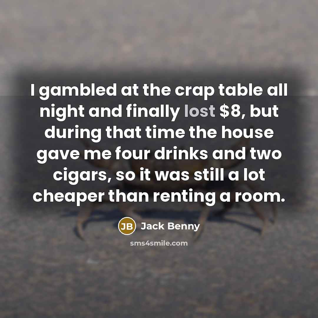 “I gambled at the crap table all night and finally…” quote by Jack Benny