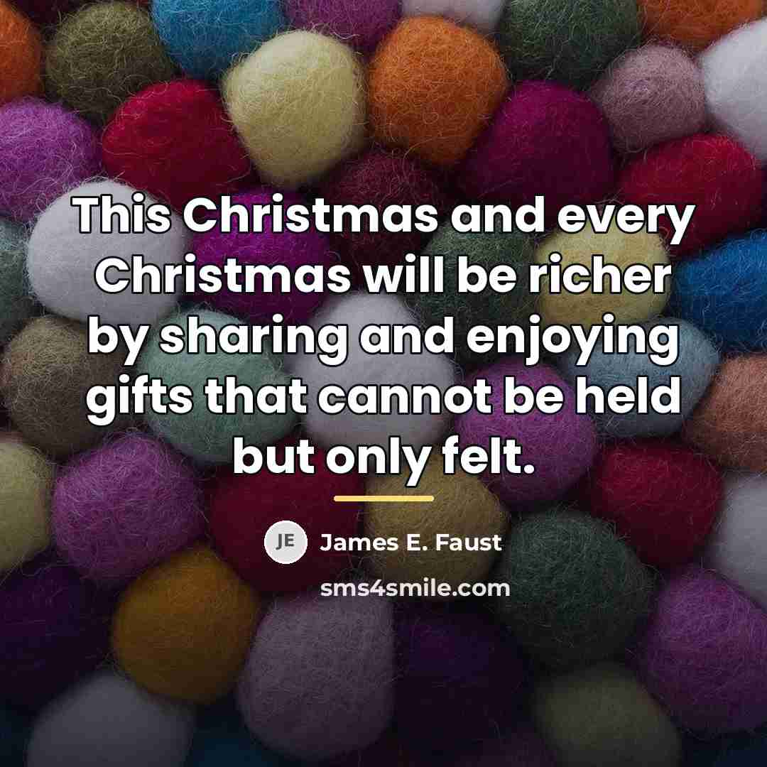 “This Christmas and every Christmas will be richer by sharing…” quote by James E. Faust