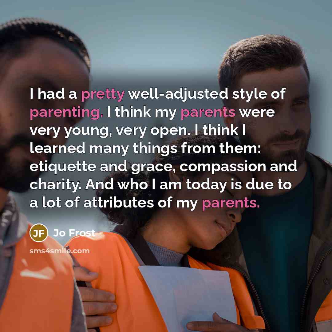 “I had a pretty well-adjusted style of parenting. I think…” quote by Jo Frost