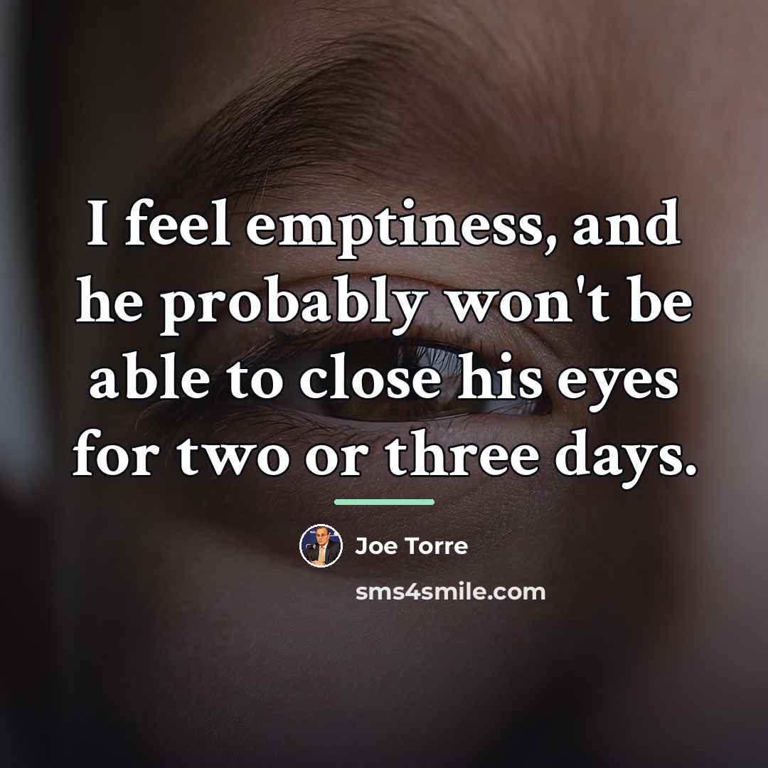 “I feel emptiness, and he probably won't be able to…” quote by Joe Torre