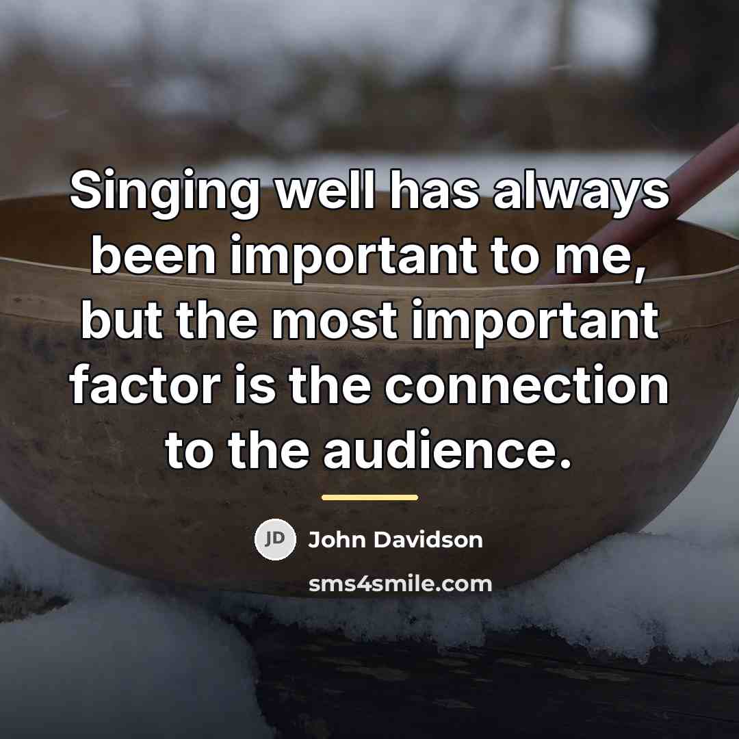 “Singing well has always been important to me, but the…” quote by John Davidson