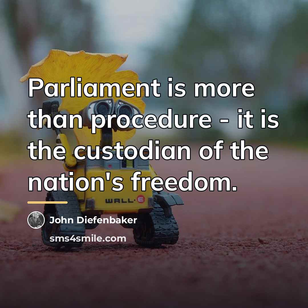 “Parliament is more than procedure - it is the custodian…” quote by John Diefenbaker