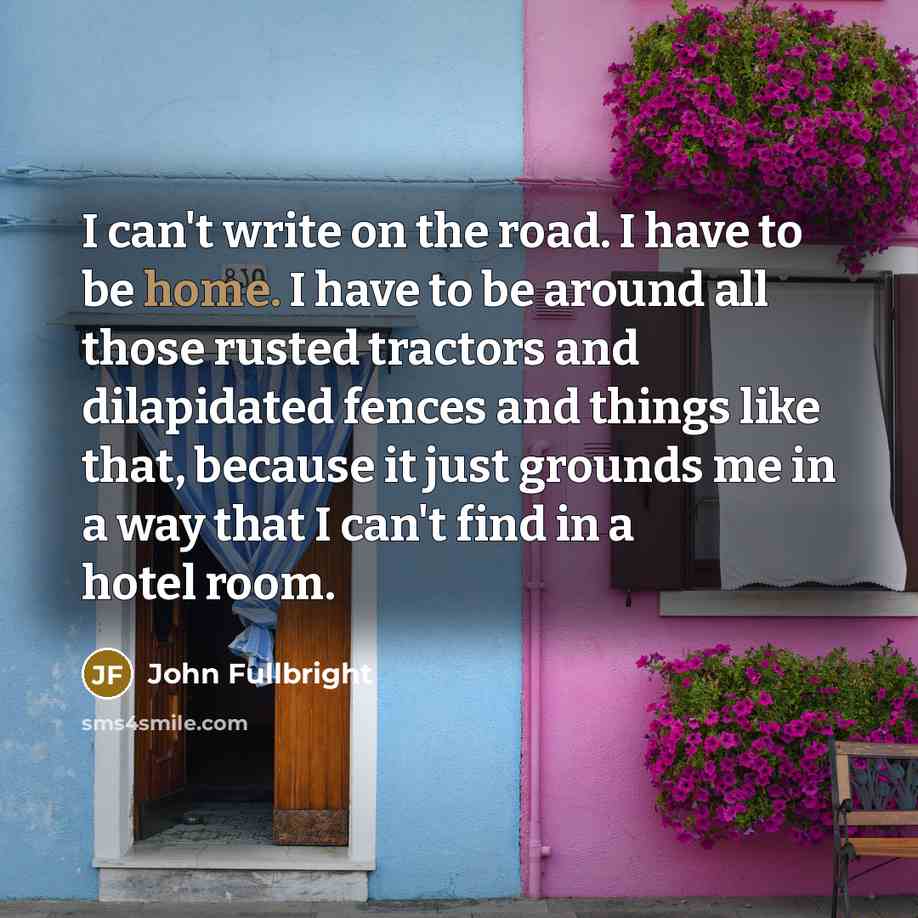 “I can't write on the road. I have to be…” quote by John Fullbright