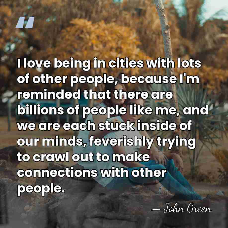 I love being in cities with lots of other people, because I'm&hellip; - John Green