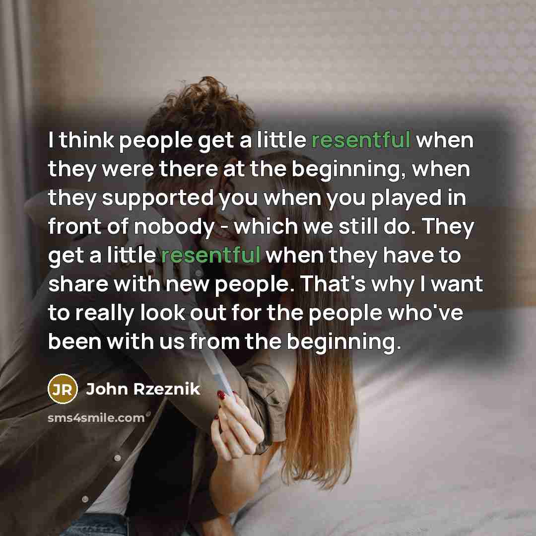 “I think people get a little resentful when they were…” quote by John Rzeznik