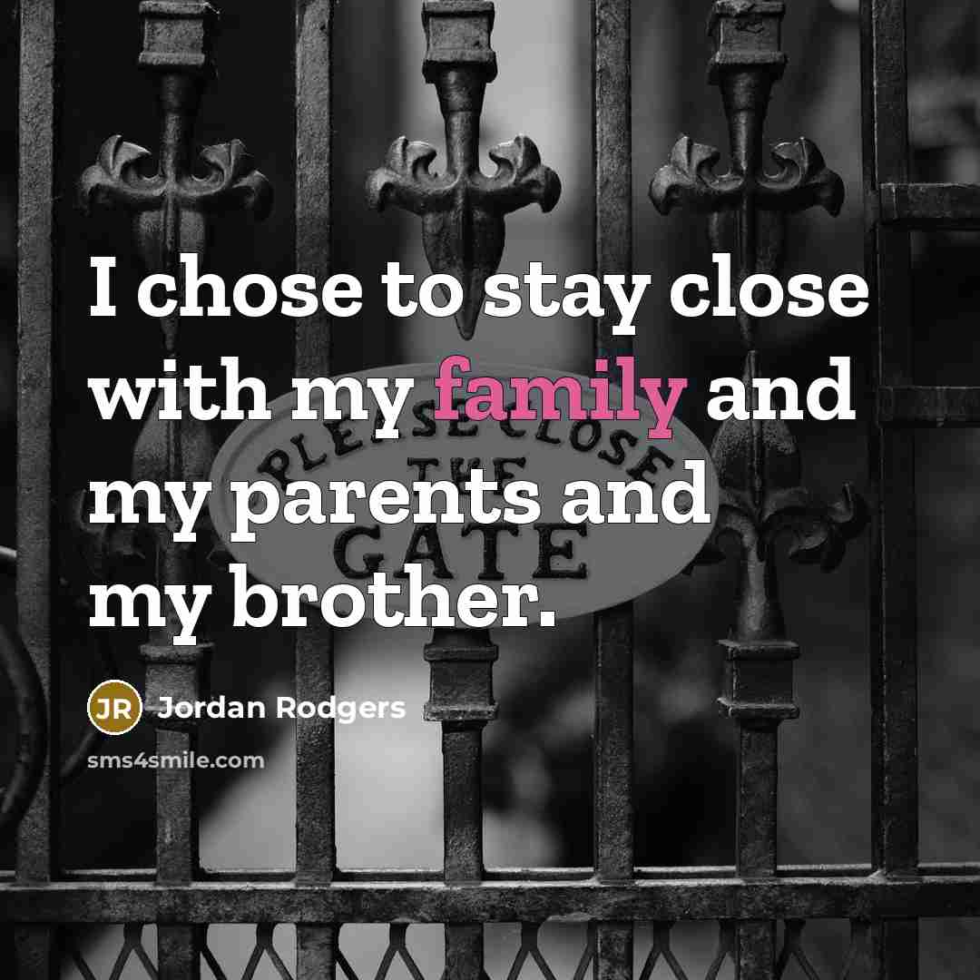 “I chose to stay close with my family and my…” quote by Jordan Rodgers
