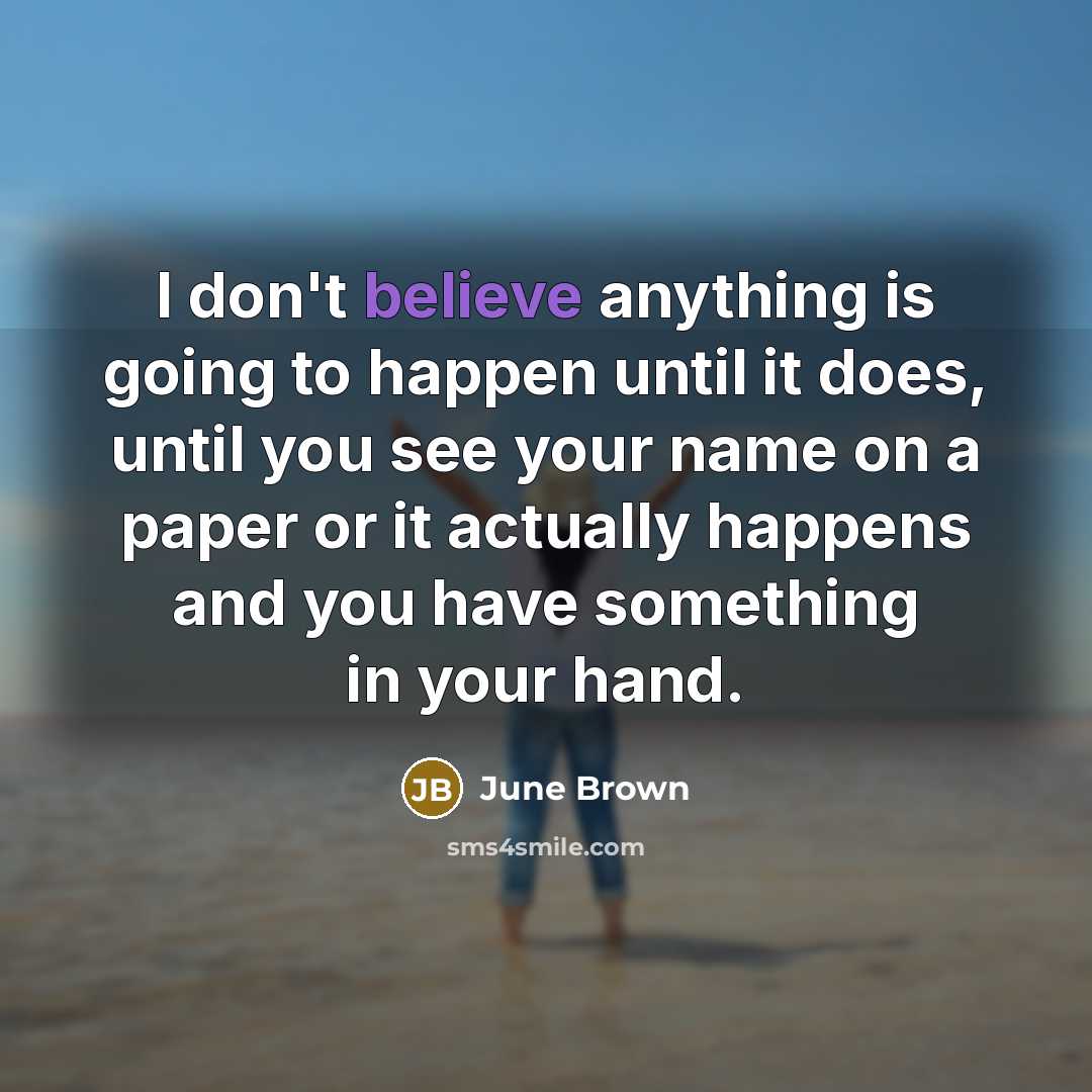 “I don't believe anything is going to happen until it…” quote by June Brown