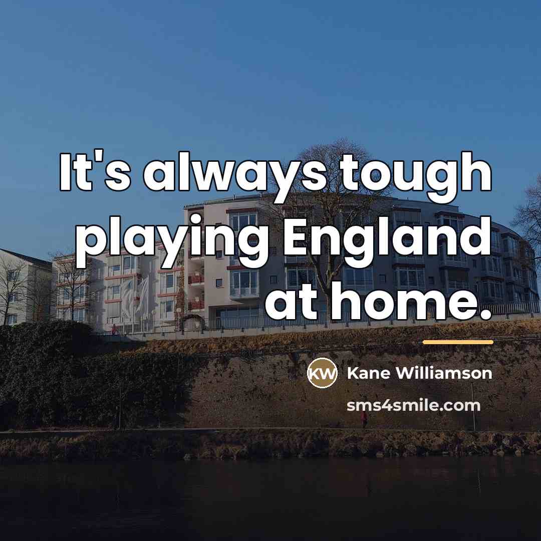 “It's always tough playing England at home.…” quote by Kane Williamson