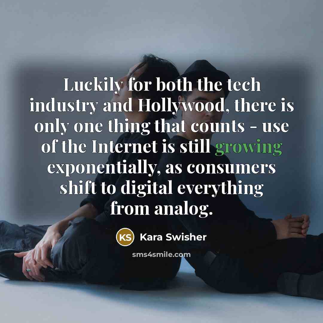 “Luckily for both the tech industry and Hollywood, there is…” quote by Kara Swisher