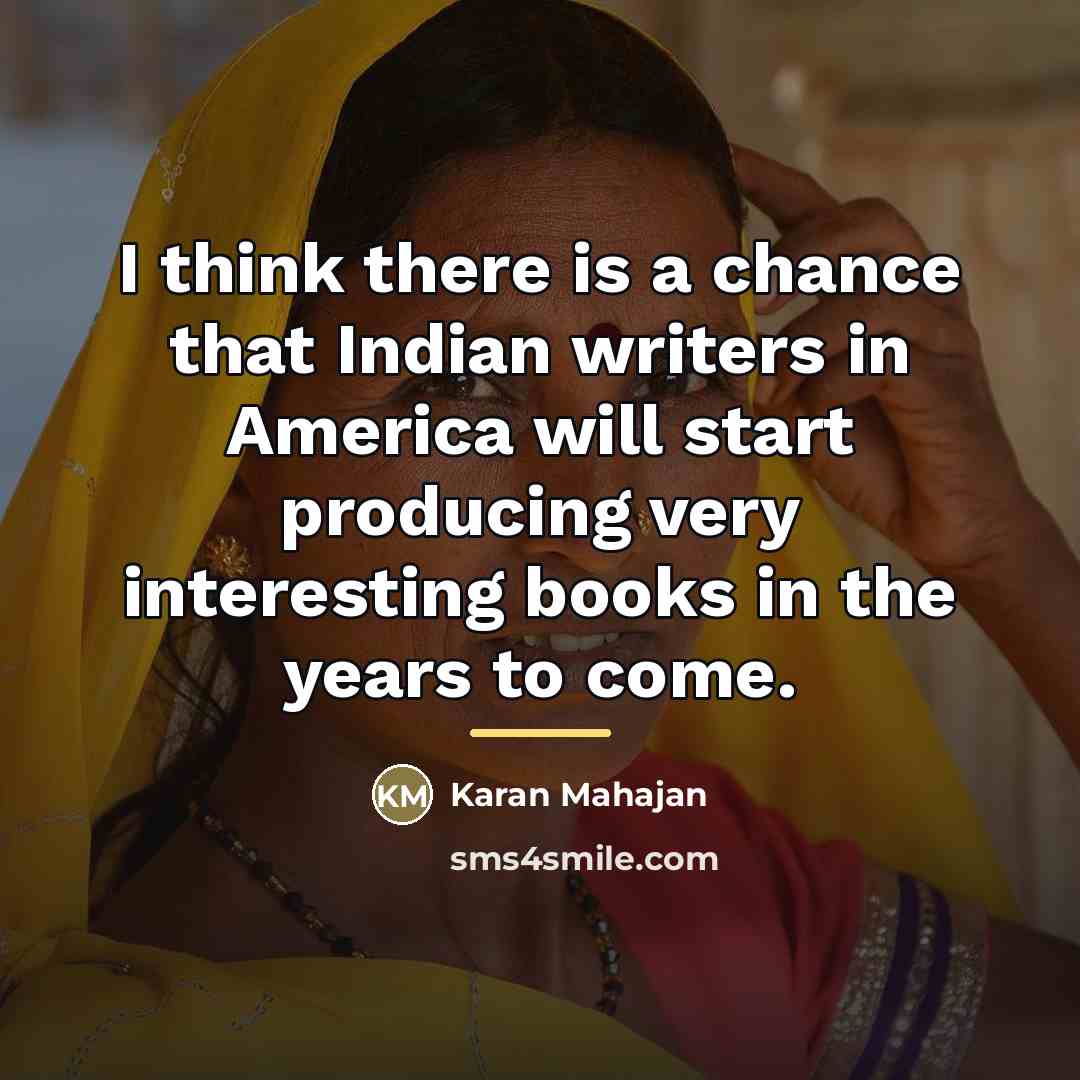 “I think there is a chance that Indian writers in…” quote by Karan Mahajan