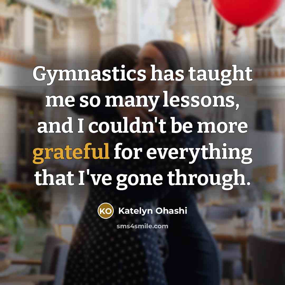 “Gymnastics has taught me so many lessons, and I couldn't…” quote by Katelyn Ohashi