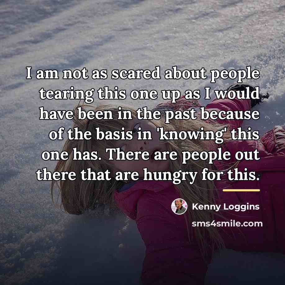 “I am not as scared about people tearing this one…” quote by Kenny Loggins