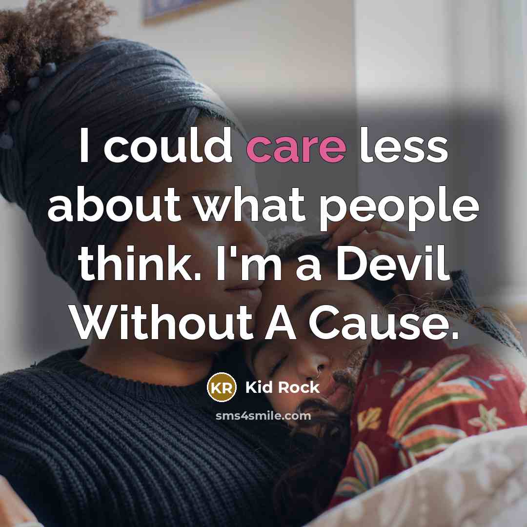 “I could care less about what people think. I'm a…” quote by Kid Rock