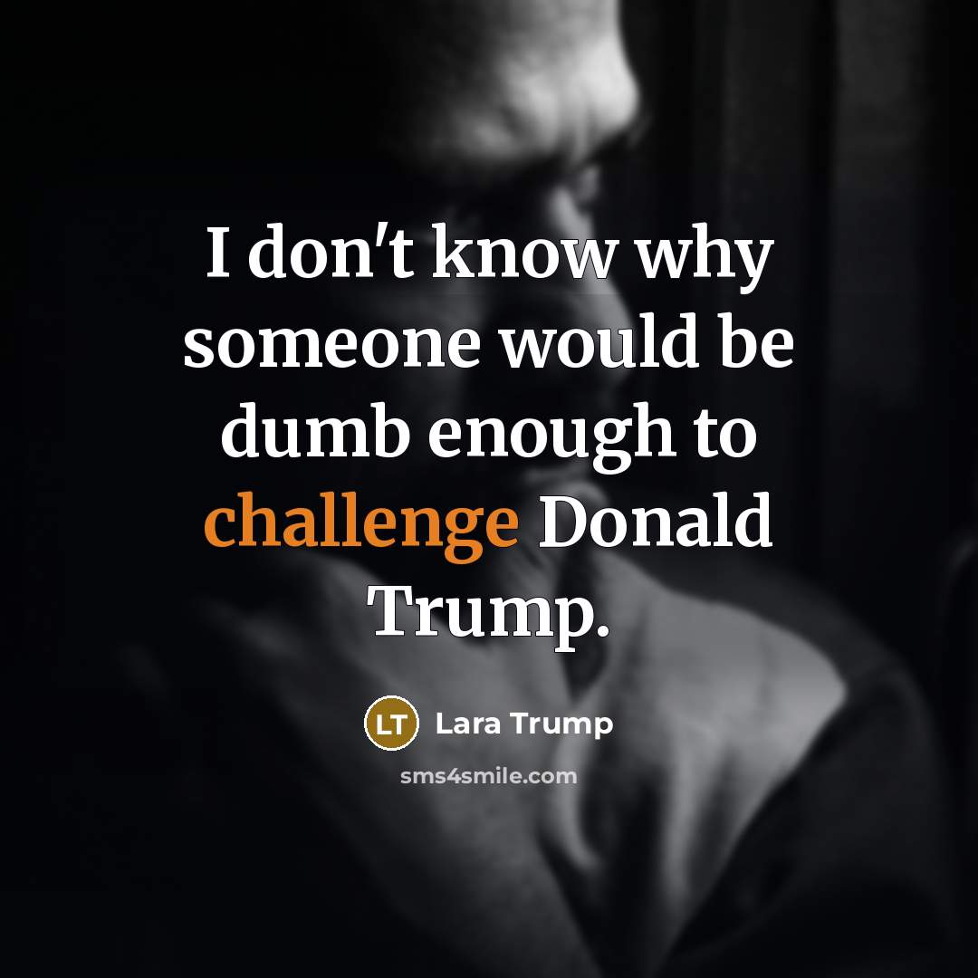 “I don't know why someone would be dumb enough to…” quote by Lara Trump