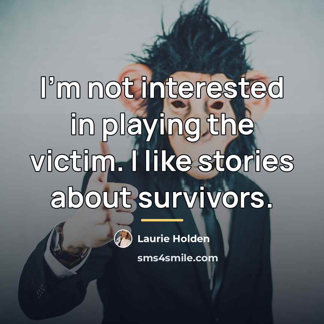 “I'm not interested in playing the victim. I like stories…” quote by Laurie Holden