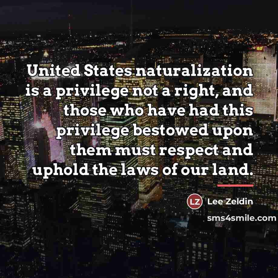 “United States naturalization is a privilege not a right, and…” quote by Lee Zeldin