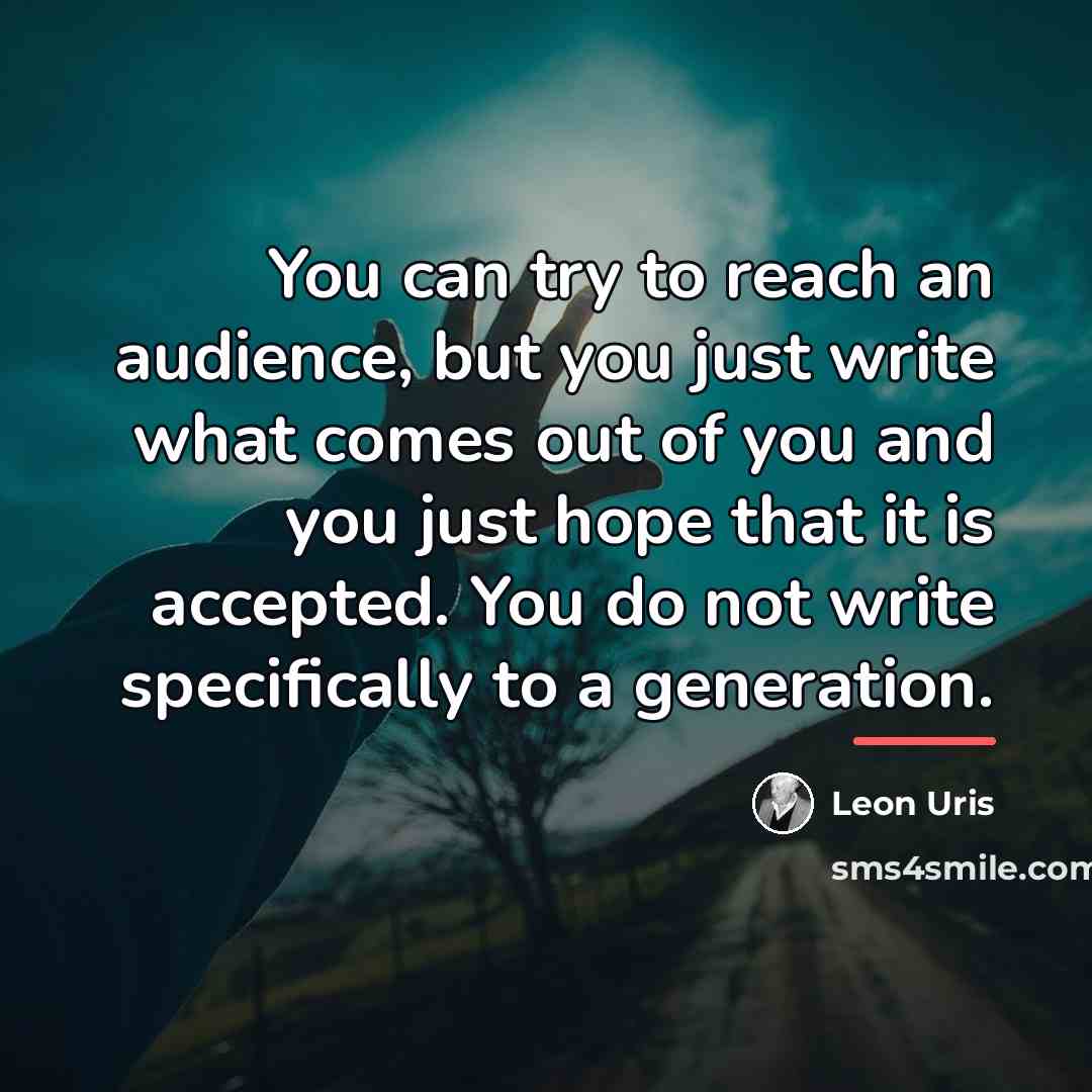 “You can try to reach an audience, but you just…” quote by Leon Uris
