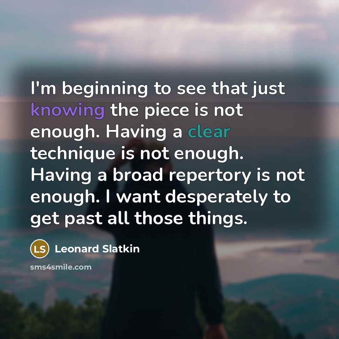 “I'm beginning to see that just knowing the piece is…” quote by Leonard Slatkin
