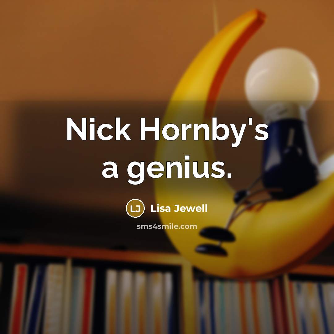 “Nick Hornby's a genius.…” quote by Lisa Jewell