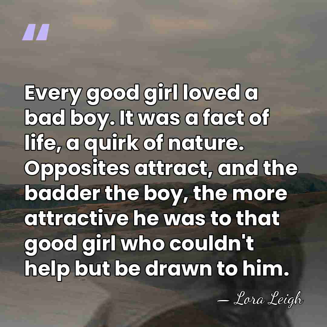 Every good girl loved a bad boy. It was a fact of&hellip; - Lora Leigh