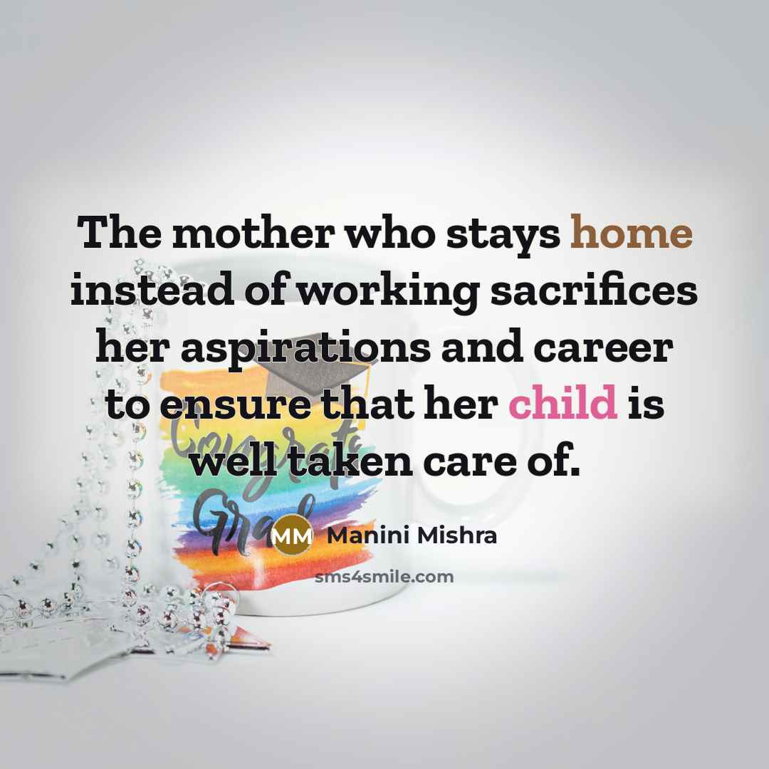 “The mother who stays home instead of working sacrifices her…” quote by Manini Mishra