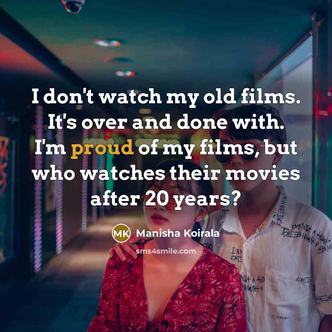 “I don't watch my old films. It's over and done…” quote by Manisha Koirala