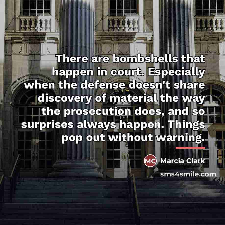 “There are bombshells that happen in court. Especially when the…” quote by Marcia Clark