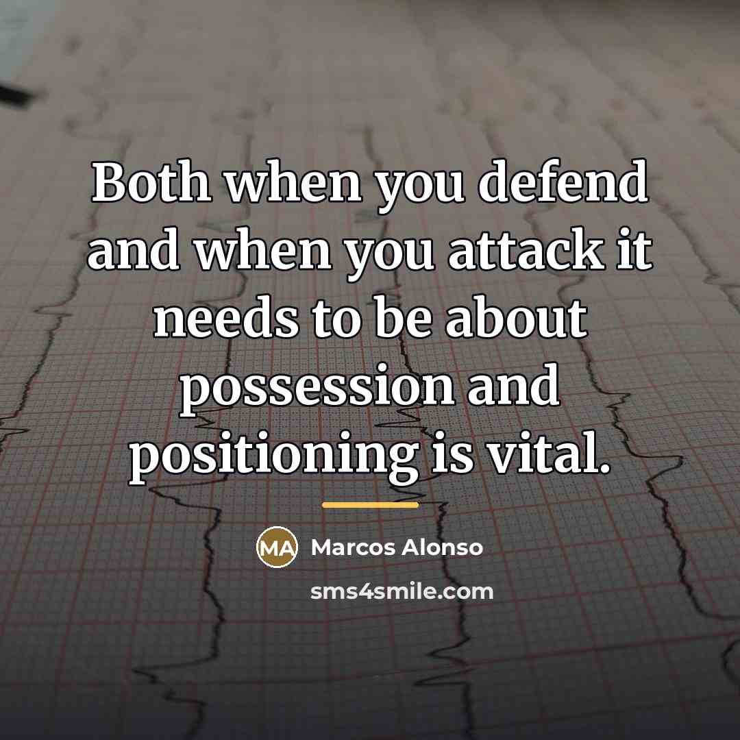 “Both when you defend and when you attack it needs…” quote by Marcos Alonso