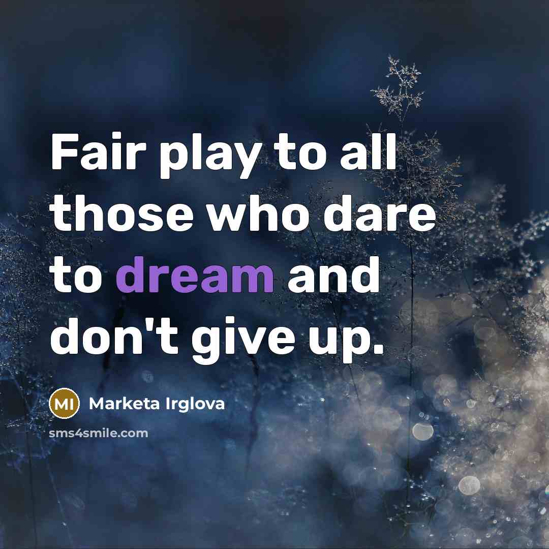 “Fair play to all those who dare to dream and…” quote by Marketa Irglova