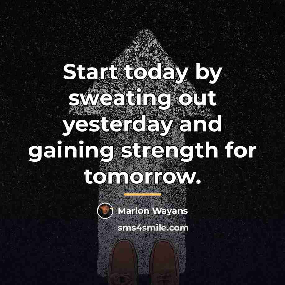 “Start today by sweating out yesterday and gaining strength for…” quote by Marlon Wayans