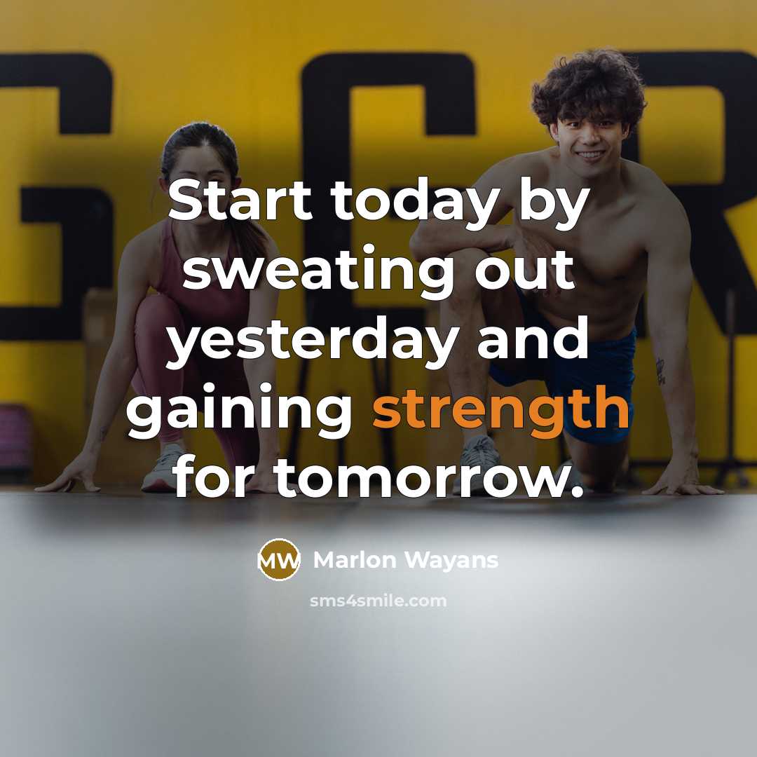“Start today by sweating out yesterday and gaining strength for tomorrow.” quote by Marlon Wayans