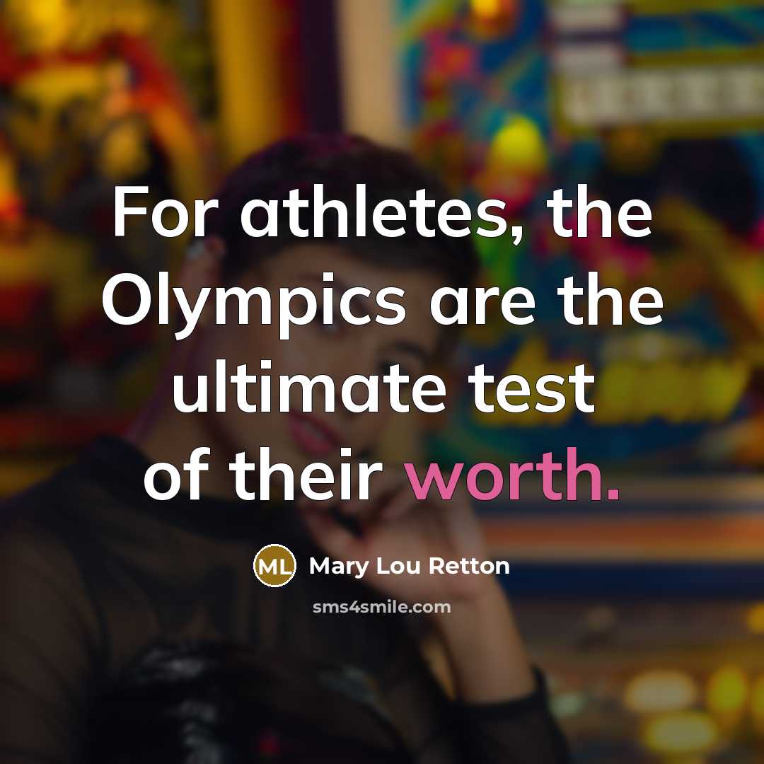 “For athletes, the Olympics are the ultimate test of their…” quote by Mary Lou Retton