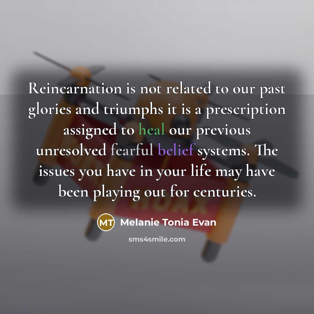 “Reincarnation is not related to our past glories and triumphs…” quote by Melanie Tonia Evan