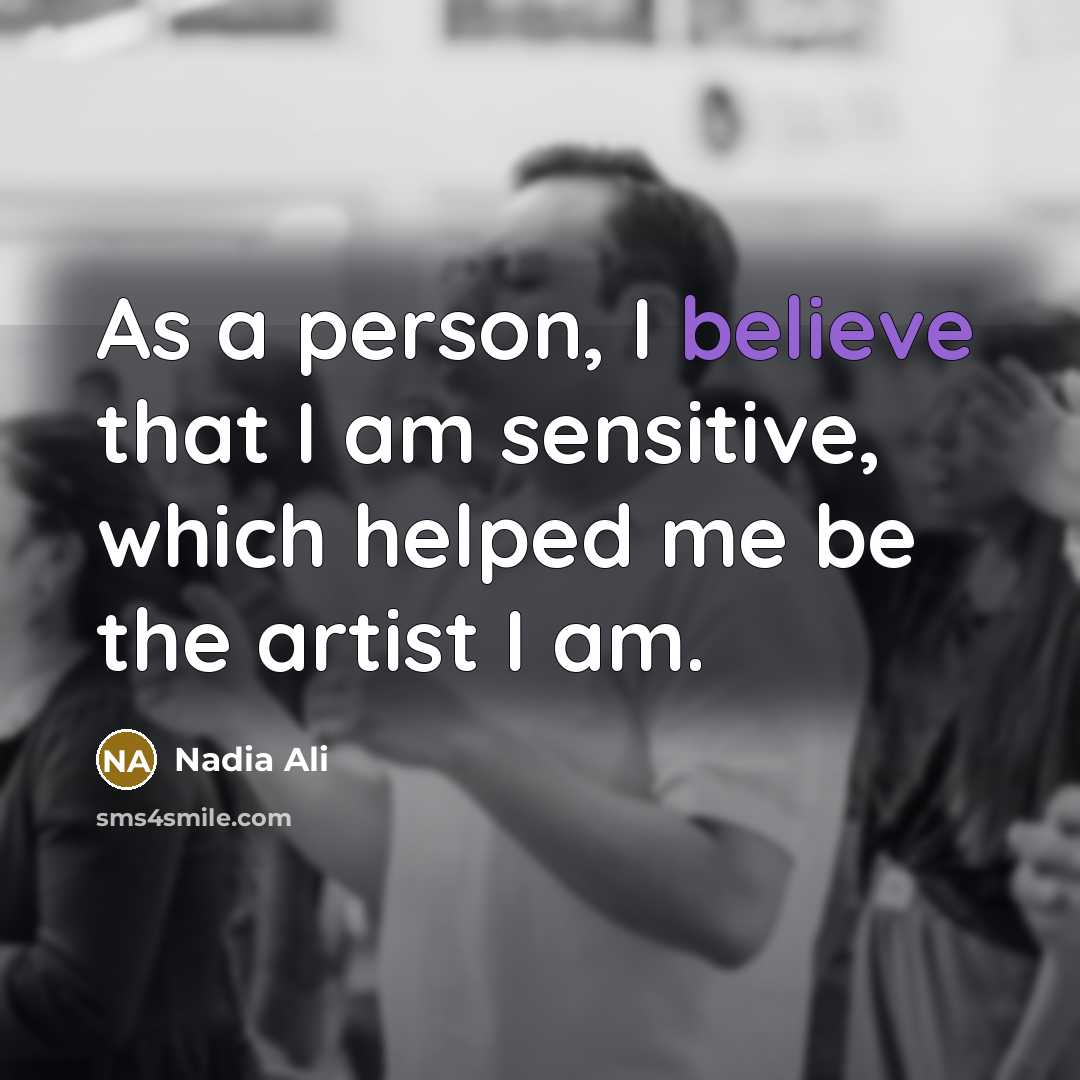 “As a person, I believe that I am sensitive, which…” quote by Nadia Ali