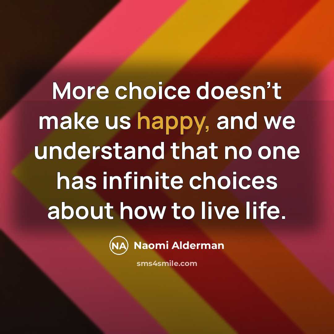 “More choice doesn't make us happy, and we understand that…” quote by Naomi Alderman