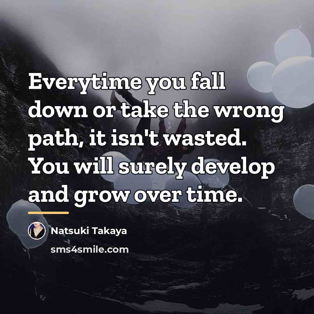 “Everytime you fall down or take the wrong path, it…” quote by Natsuki Takaya