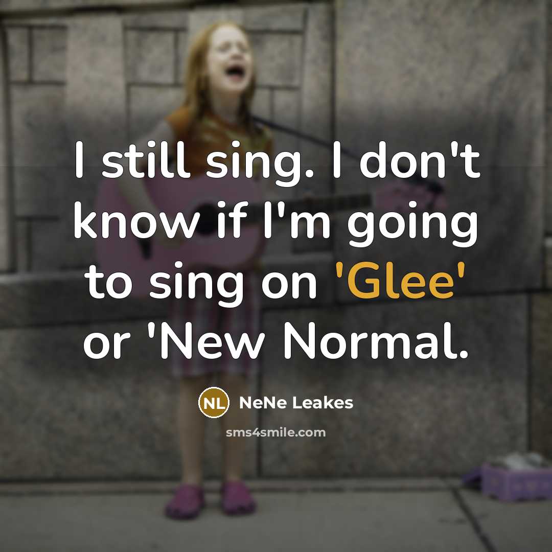 “I still sing. I don't know if I'm going to…” quote by NeNe Leakes