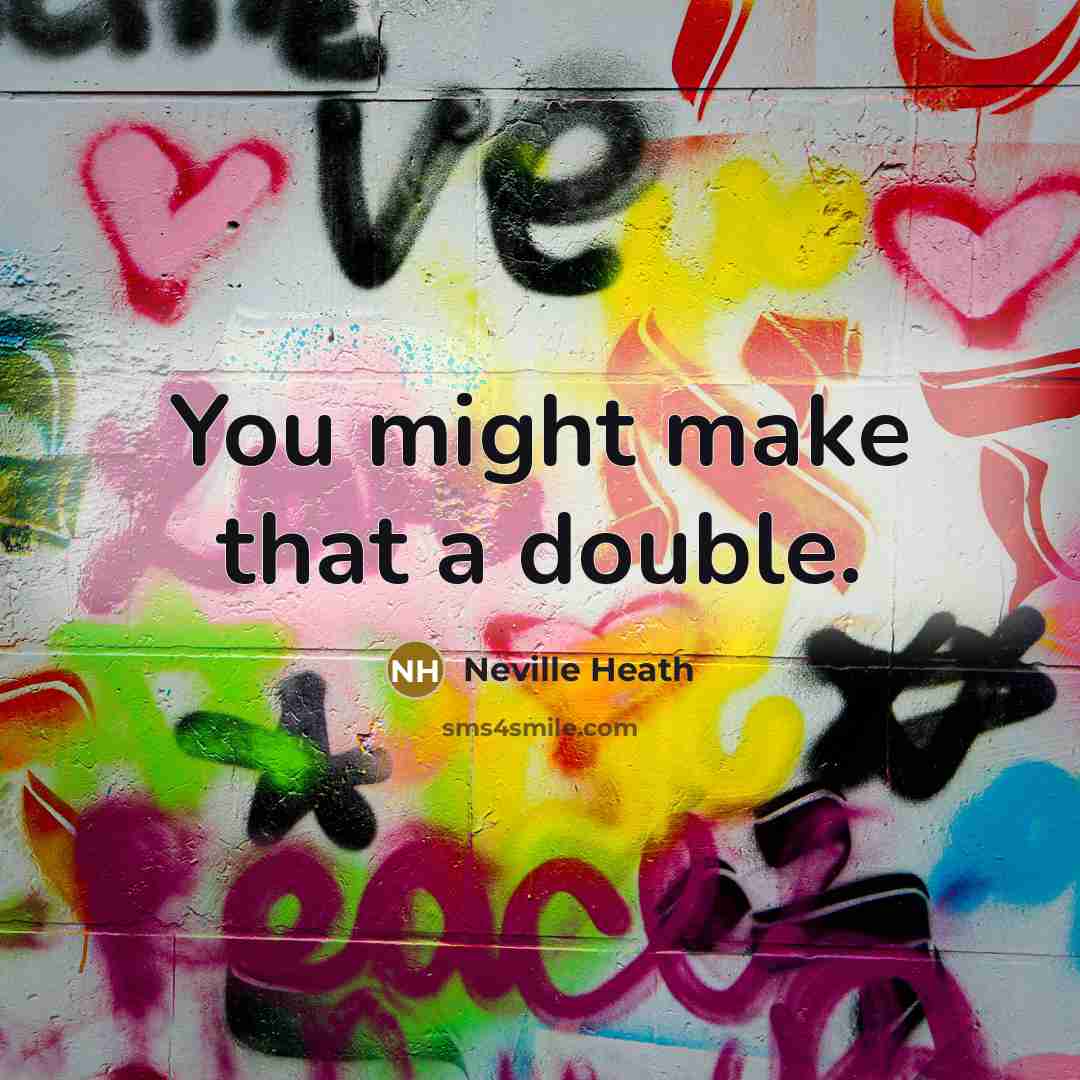 “You might make that a double.” quote by Neville Heath